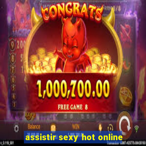 assistir sexy hot online